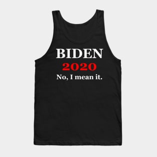 Biden 2020 No I Mean It Tank Top